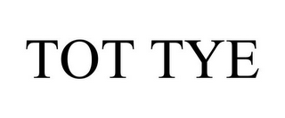 TOT TYE