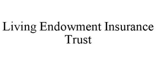 LIVING ENDOWMENT INSURANCE TRUST