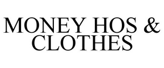 MONEY HOS & CLOTHES