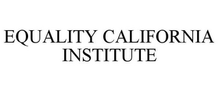 EQUALITY CALIFORNIA INSTITUTE