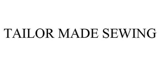 TAILOR MADE SEWING