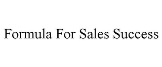 FORMULA FOR SALES SUCCESS