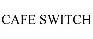 CAFE SWITCH