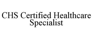 CHS CERTIFIED HEALTHCARE SPECIALIST