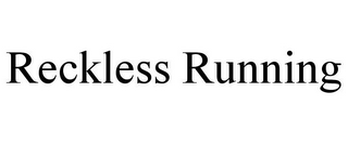 RECKLESS RUNNING