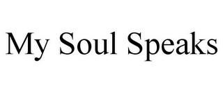 MY SOUL SPEAKS