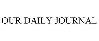 OUR DAILY JOURNAL