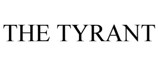 THE TYRANT