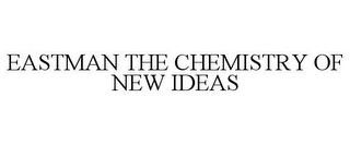 EASTMAN THE CHEMISTRY OF NEW IDEAS
