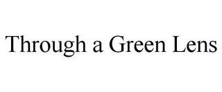 THROUGH A GREEN LENS