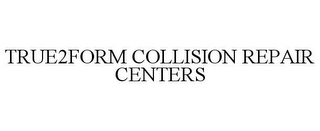 TRUE2FORM COLLISION REPAIR CENTERS