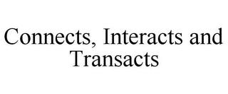 CONNECTS, INTERACTS AND TRANSACTS