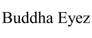 BUDDHA EYEZ