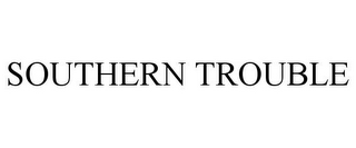 SOUTHERN TROUBLE