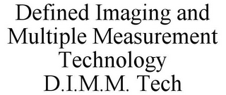 DEFINED IMAGING AND MULTIPLE MEASUREMENT TECHNOLOGY D.I.M.M. TECH