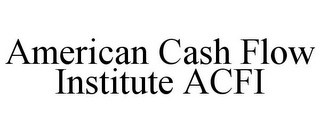 AMERICAN CASH FLOW INSTITUTE ACFI