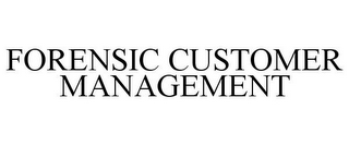 FORENSIC CUSTOMER MANAGEMENT