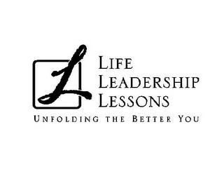 L LIFE LEADERSHIP LESSONS UNFOLDING THE BETTER YOU