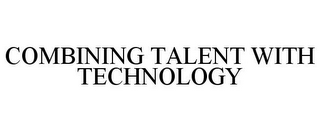 COMBINING TALENT WITH TECHNOLOGY