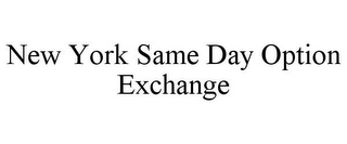 NEW YORK SAME DAY OPTION EXCHANGE