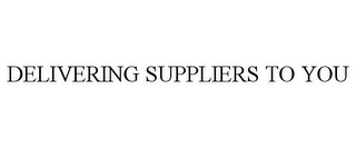 DELIVERING SUPPLIERS TO YOU