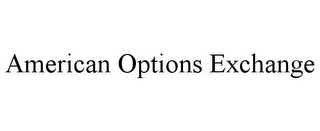 AMERICAN OPTIONS EXCHANGE