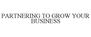 PARTNERING TO GROW YOUR BUSINESS