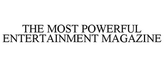 THE MOST POWERFUL ENTERTAINMENT MAGAZINE