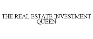 THE REAL ESTATE INVESTMENT QUEEN