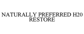 NATURALLY PREFERRED H20 RESTORE