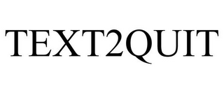 TEXT2QUIT