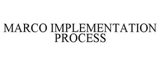 MARCO IMPLEMENTATION PROCESS