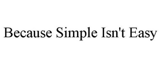 BECAUSE SIMPLE ISN'T EASY