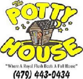 THE POTTY HOUSE "WHERE A ROYAL FLUSH BEATS A FULL HOUSE" (479) 443-0434