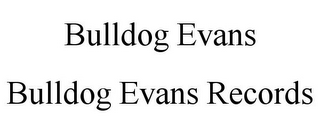 BULLDOG EVANS RECORDS