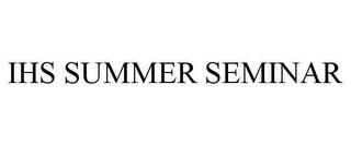 IHS SUMMER SEMINAR