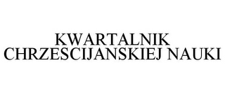 KWARTALNIK CHRZESCIJANSKIEJ NAUKI