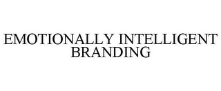 EMOTIONALLY INTELLIGENT BRANDING