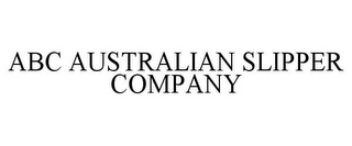 ABC AUSTRALIAN SLIPPER COMPANY