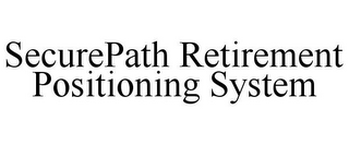 SECUREPATH RETIREMENT POSITIONING SYSTEM