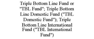 TRIPLE BOTTOM LINE FUND OR "TBL FUND"; TRIPLE BOTTOM LINE DOMESTIC FUND ("TBL DOMESTIC FUND"); TRIPLE BOTTOM LINE INTERNATIONAL FUND ("TBL INTERNATIONAL FUND")