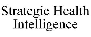 STRATEGIC HEALTH INTELLIGENCE