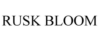 RUSK BLOOM
