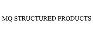 MQ STRUCTURED PRODUCTS