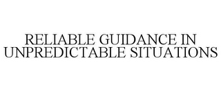 RELIABLE GUIDANCE IN UNPREDICTABLE SITUATIONS