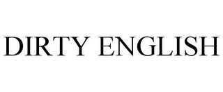 DIRTY ENGLISH