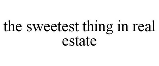 THE SWEETEST THING IN REAL ESTATE