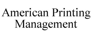 AMERICAN PRINTING MANAGEMENT