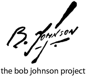 B. JOHNSON THE BOB JOHNSON PROJECT