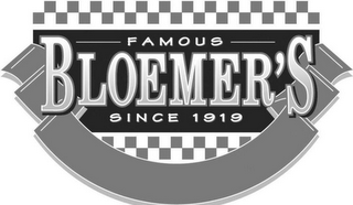 FAMOUS BLOEMER'S SINCE 1919